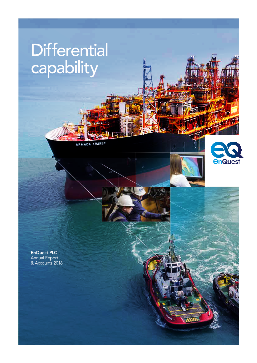 Differential Capability Annual Report & Accounts 2016 & Accounts Report PLC Annual Enquest