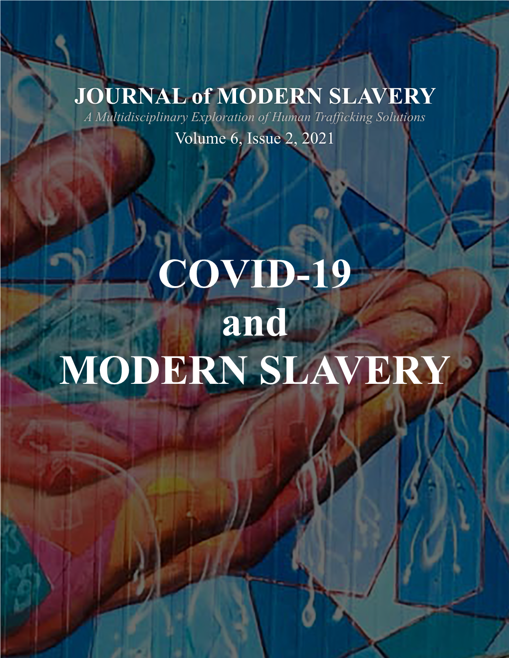 COVID-19 and MODERN SLAVERY JOURNAL of MODERN SLAVERY a Multidisciplinary Exploration of Human Trafficking Solutions Volume 6, Issue 2, 2021