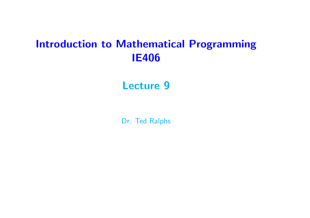 Introduction to Mathematical Programming IE406 Lecture 9