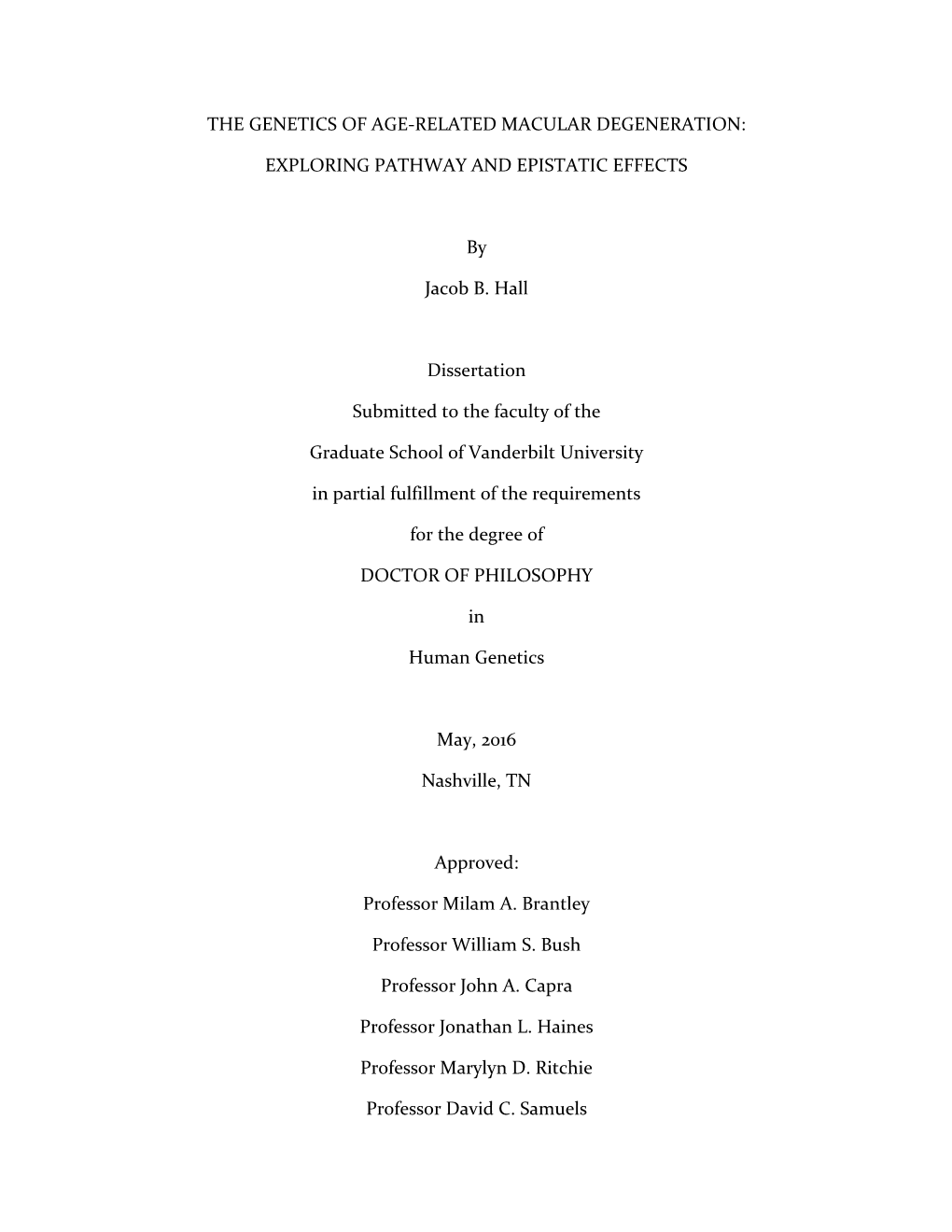 THE GENETICS of AGE-RELATED MACULAR DEGENERATION: EXPLORING PATHWAY and EPISTATIC EFFECTS by Jacob B. Hall Dissertation Submitte