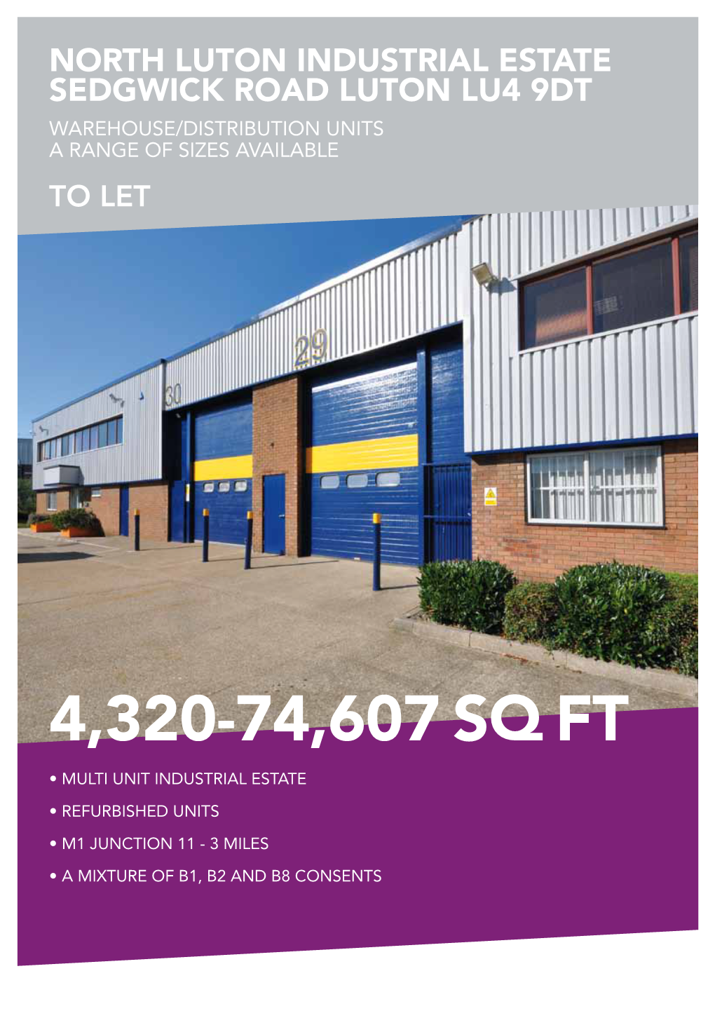 4,320-74,607 Sq Ft • Multi Unit Industrial Estate • Refurbished Units • M1 Junction 11 - 3 Miles • a Mixture of B1, B2 and B8 Consents Units 1-4 Units 22-31