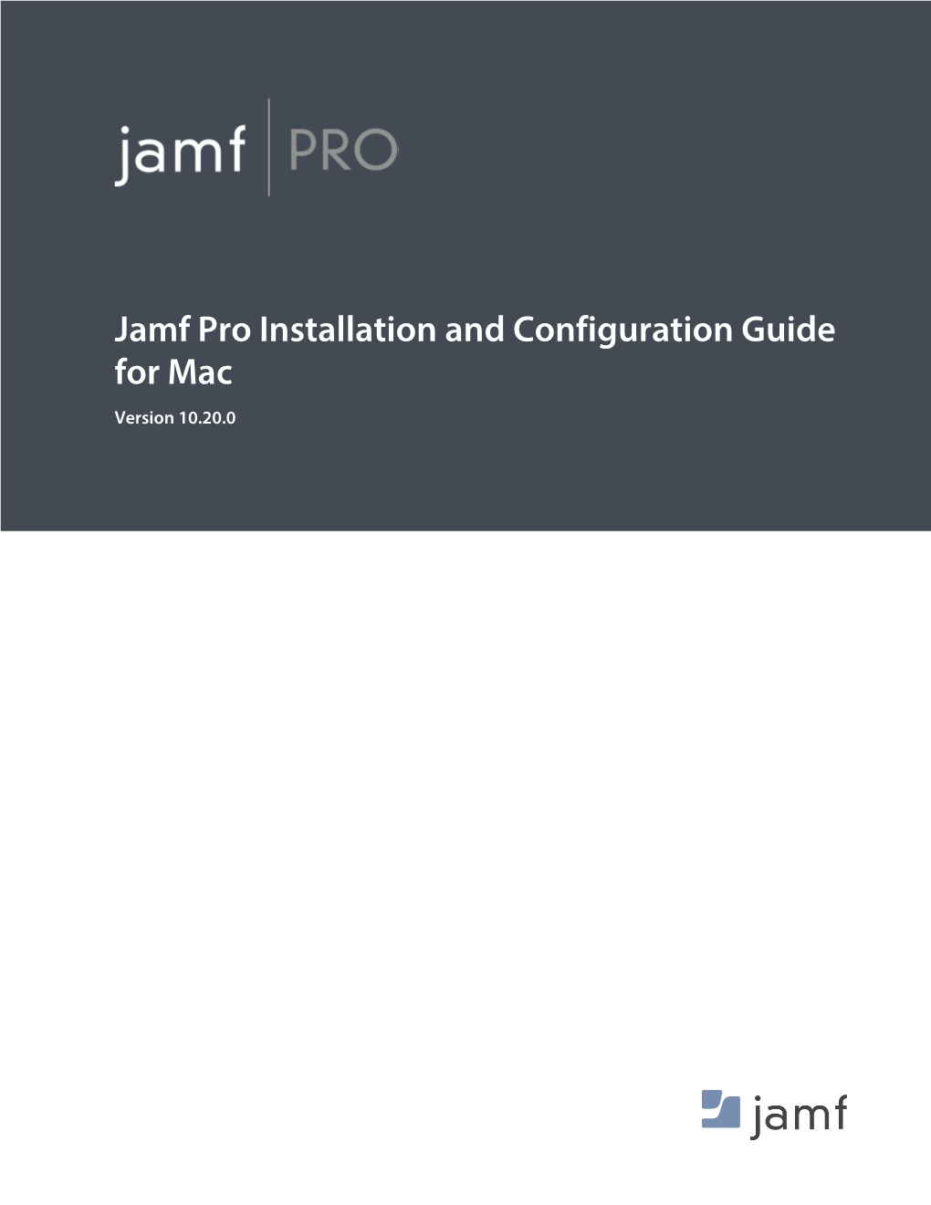 Jamf Pro Installation and Configuration Guide for Mac Version 10.20.0 © Copyright 2002-2020 Jamf