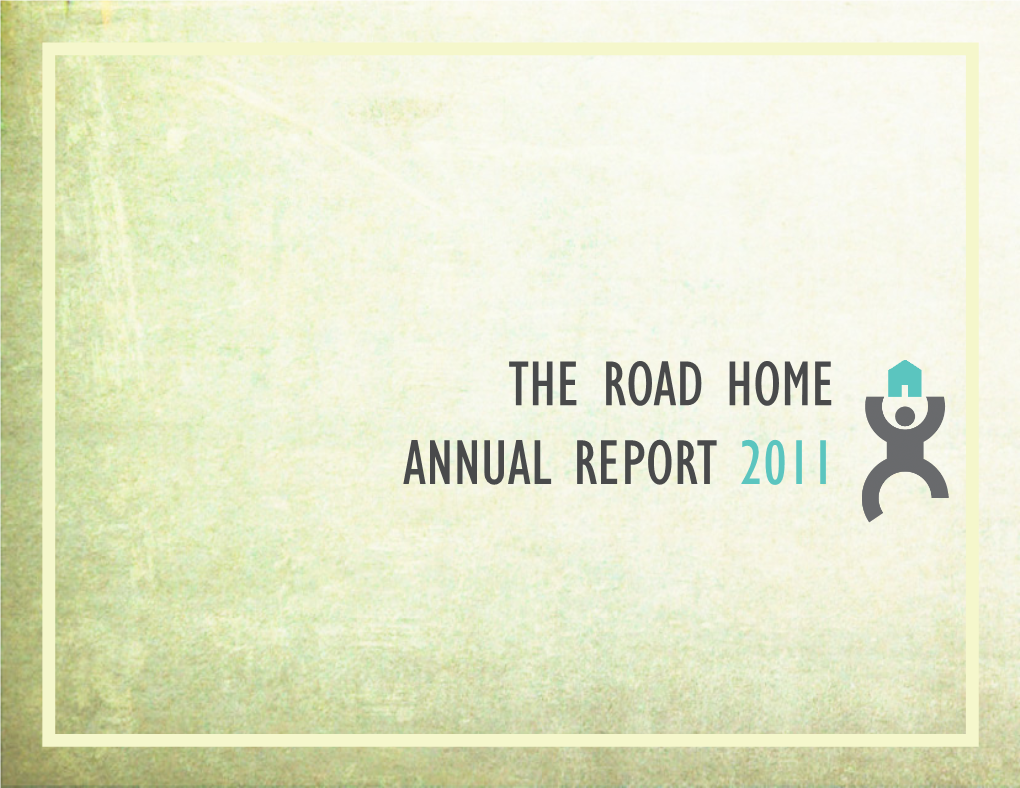 The Road Home Annual Report 2011 the Mission of the Road Home Is to Help People Step out of Homelessness and Back Into Our Community