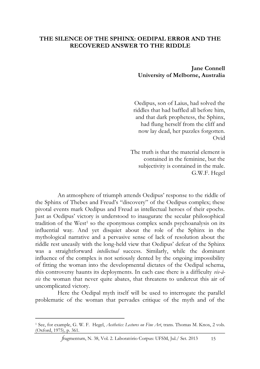 THE SILENCE of the SPHINX: OEDIPAL ERROR and the RECOVERED ANSWER to the RIDDLE Jane Connell University of Melborne, Australia O