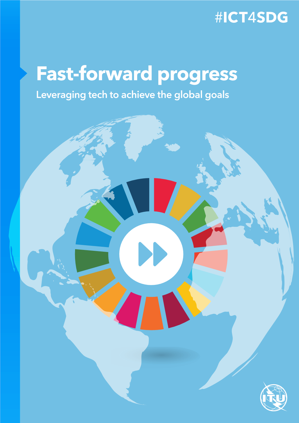 Fast-Forward Progress Leveraging Tech to Achieve the Global Goals Fast-Forward Progress Leveraging Tech to Achieve the Global Goals 02