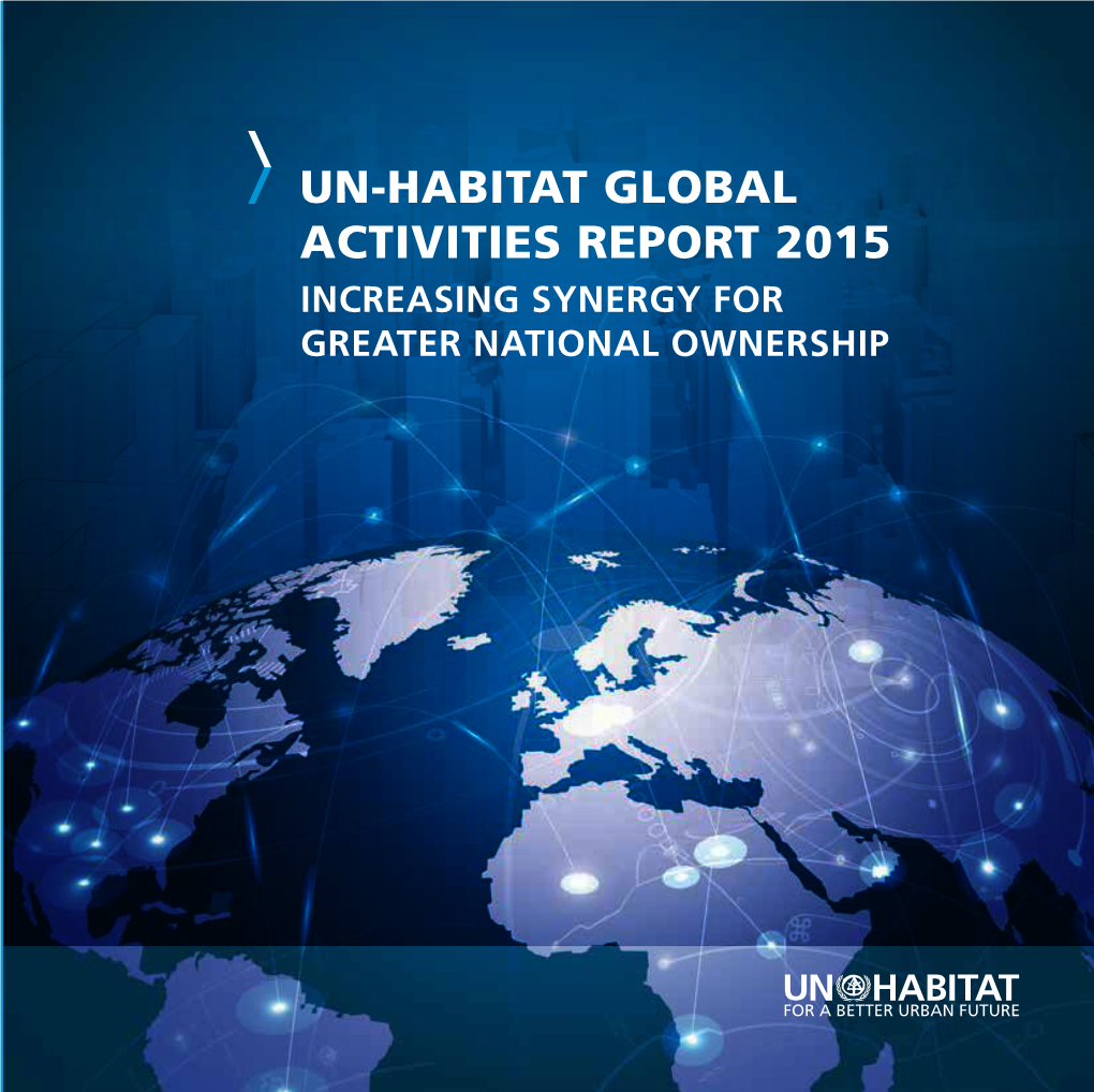 UN-Habitat Global Activities Report 2015 INCREASING SYNERGY for GREATER NATIONAL OWNERSHIP