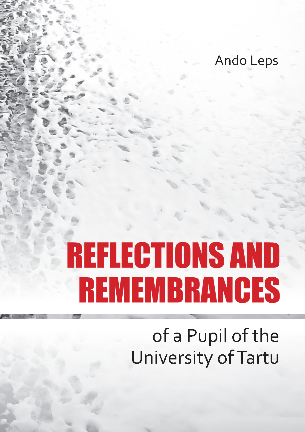 REFLECTIONS and REMEMBRANCES REFLECTIONS and REFLECTIONS and REMEMBRANCES University of Tartuuniversity of Apupil the Ando Leps