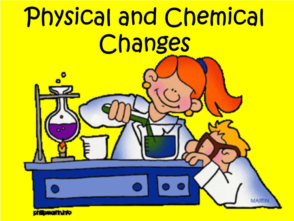 Physical and Chemical Changes Physical Changes Physical Change: a Change in Which No New Substances Form