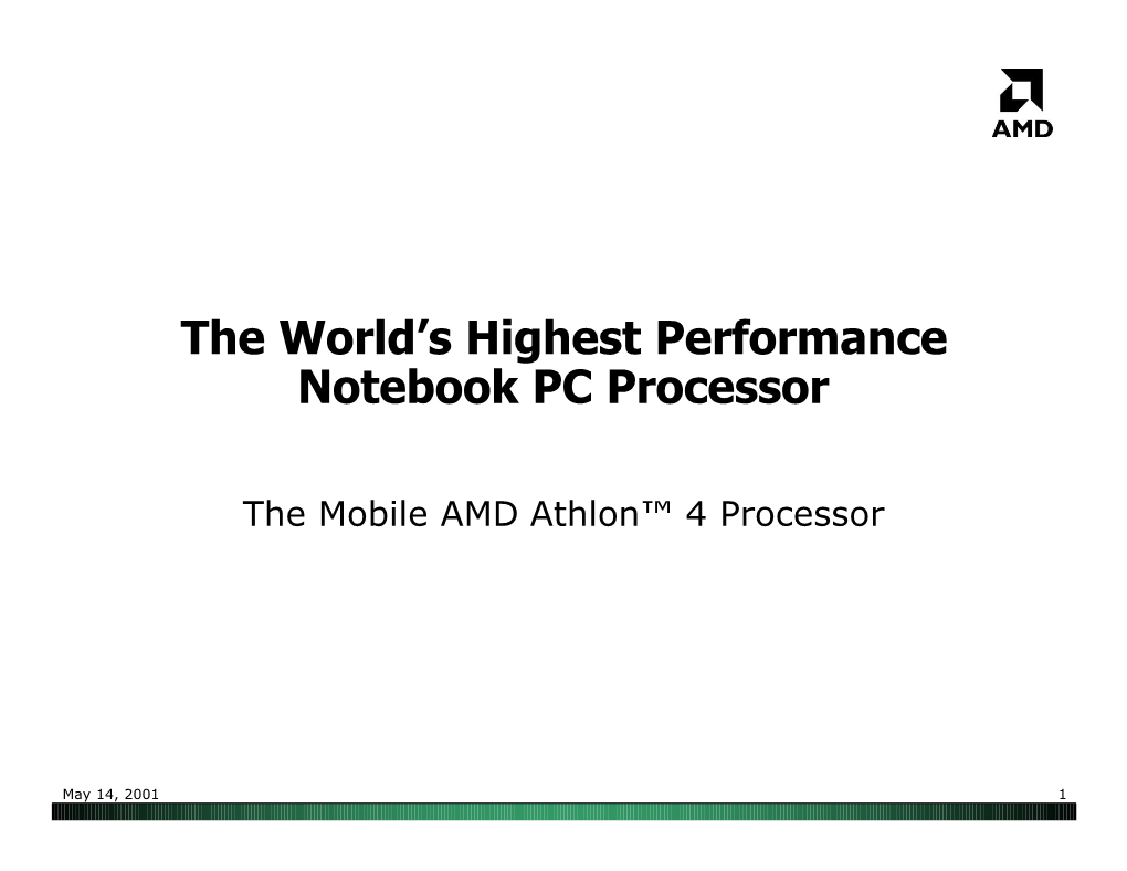 The Mobile AMD Athlon 4 Processor Features AMD Powernow!™ Technology Which Is Capable of Extending Battery Life up to 30% Without Compromising Performance