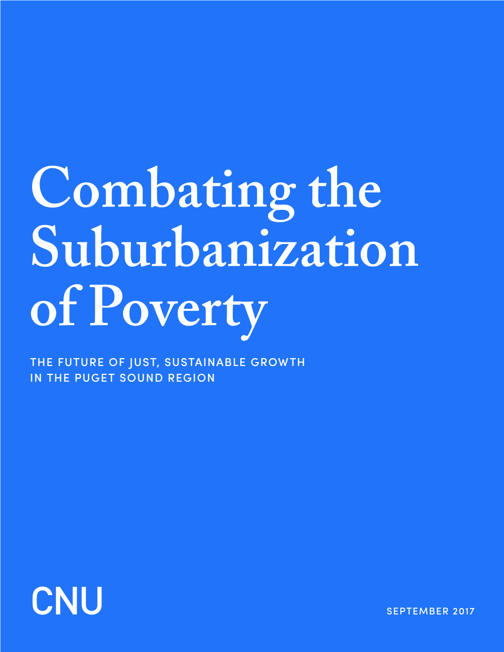 Combating the Suburbanization of Poverty the FUTURE of JUST, SUSTAINABLE GROWTH in the PUGET SOUND REGION