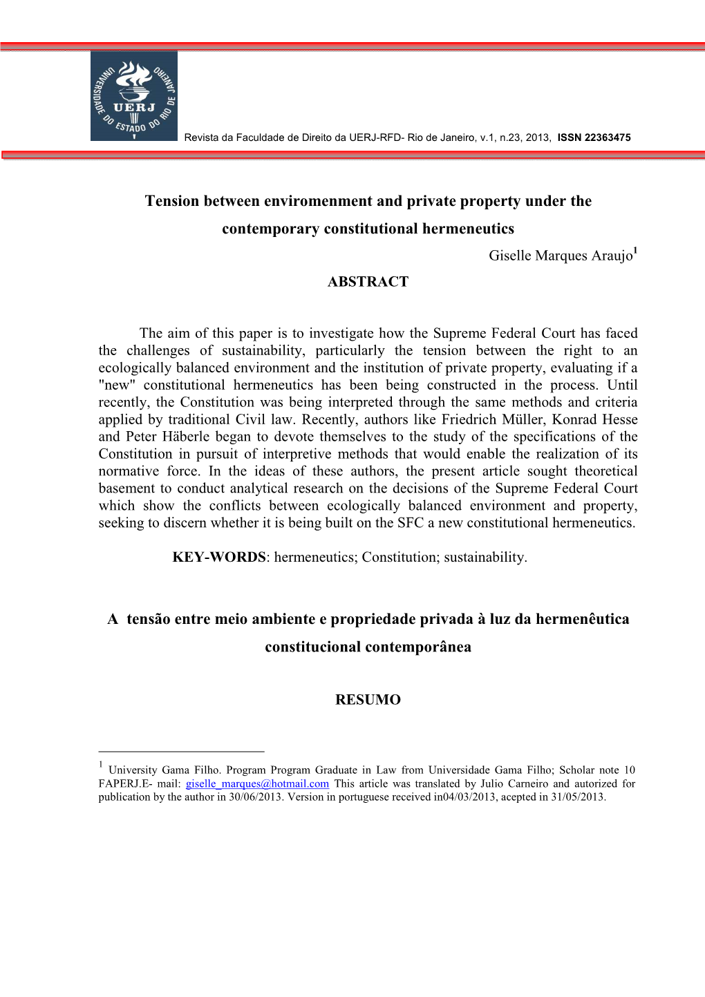 Tension Between Enviromenment and Private Property Under the Contemporary Constitutional Hermeneutics Giselle Marques Araujo 1 ABSTRACT