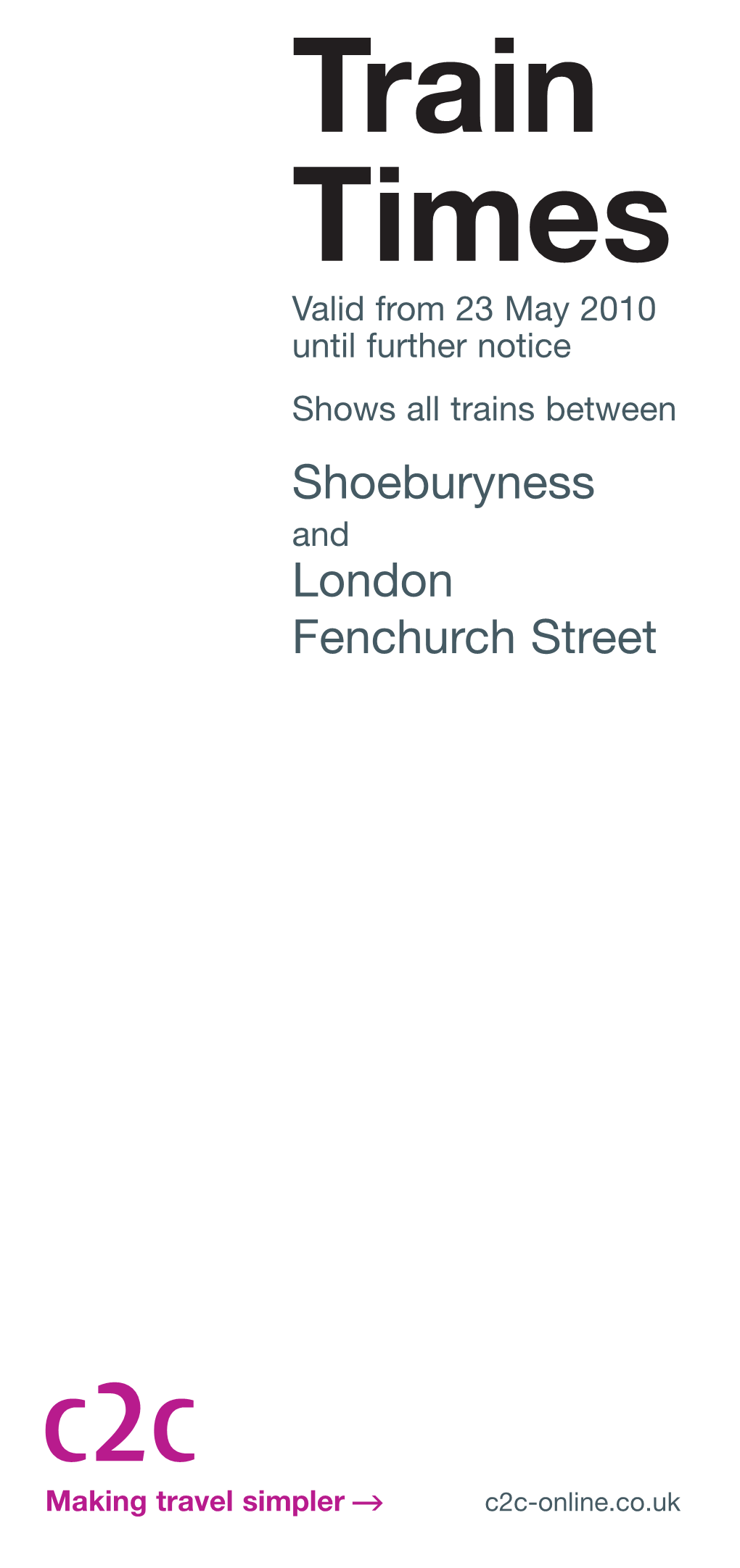 Train Times Valid from 23 May 2010 Until Further Notice Shows All Trains Between Shoeburyness and London Fenchurch Street