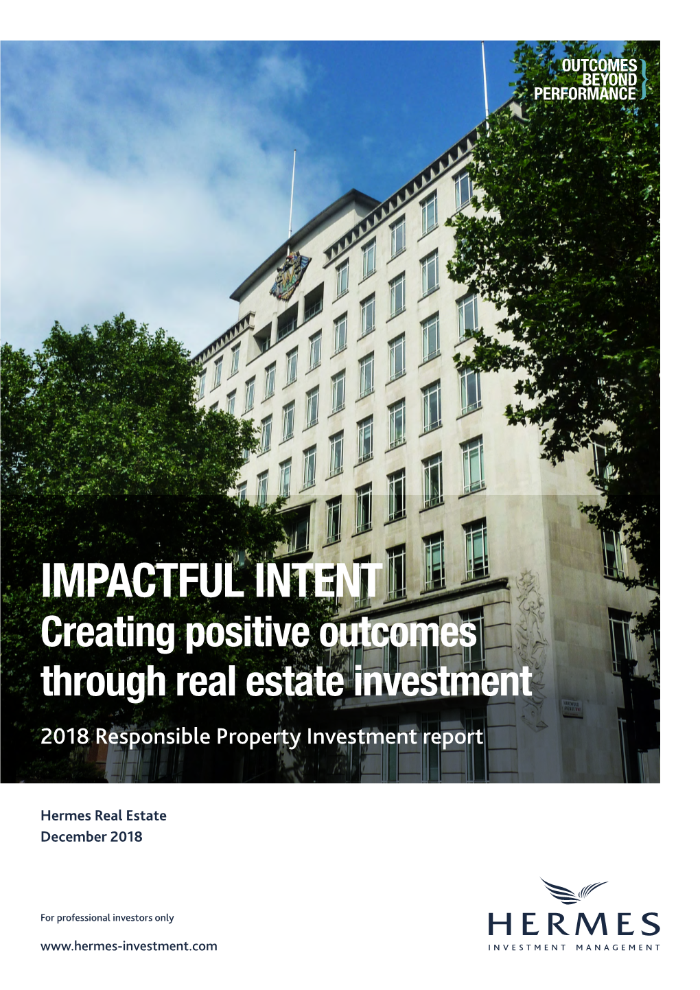 IMPACTFUL INTENT Creating Positive Outcomes Through Real Estate Investment 2018 Responsible Property Investment Report