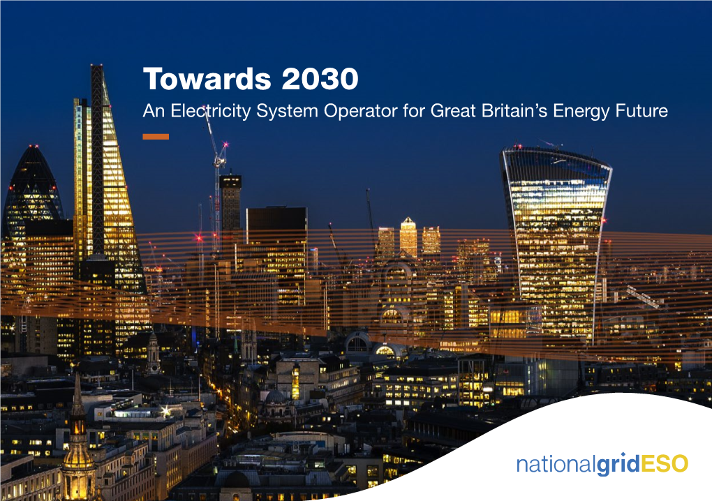 Towards 2030 an Electricity System Operator for Great Britain’S Energy Future Stepping up to the Challenge