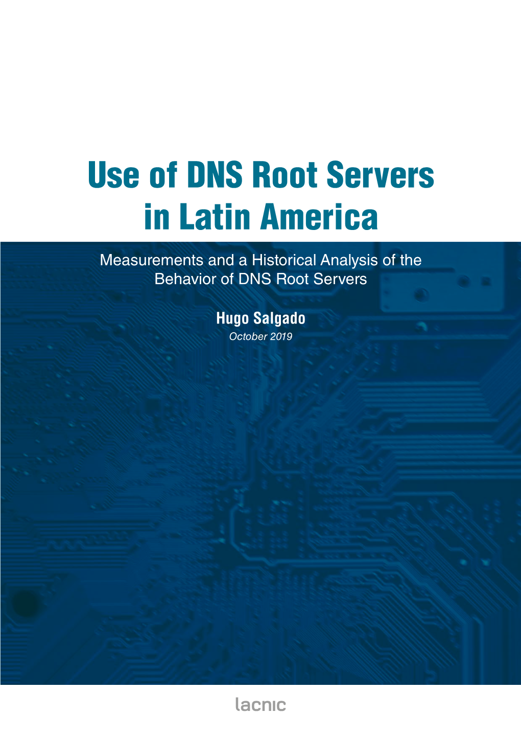 Use of DNS Root Servers in Latin America Measurements and a Historical Analysis of the Behavior of DNS Root Servers