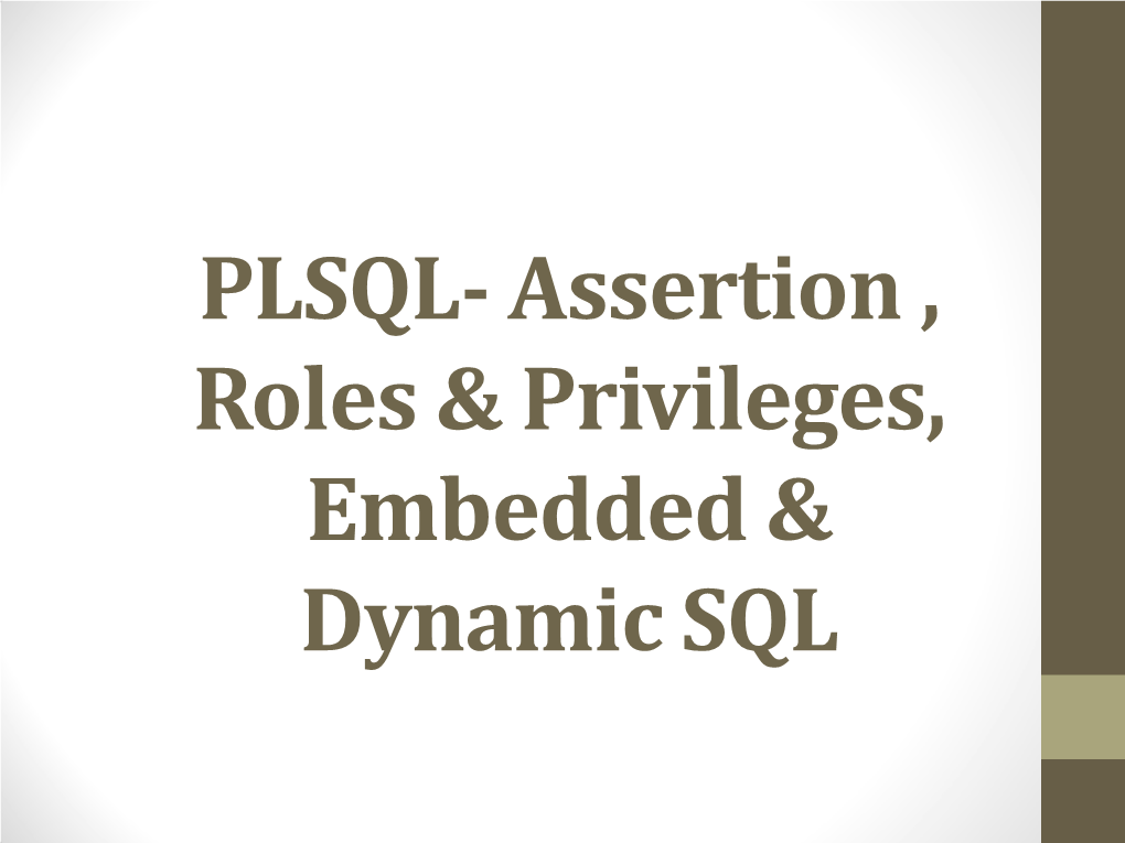 PLSQL- Assertion , Roles & Privileges, Embedded & Dynamic