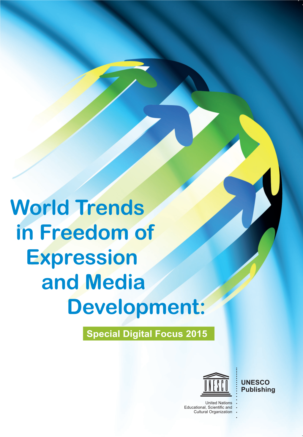 World Trends in Freedom of Expression and Media Development: Special Digital Focus 2015