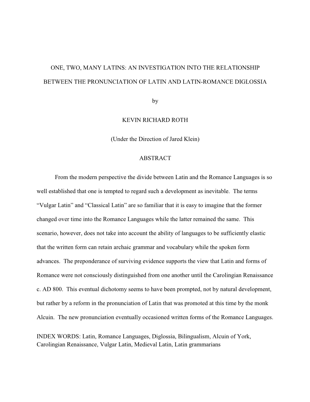 ONE, TWO, MANY LATINS: an INVESTIGATION INTO the RELATIONSHIP BETWEEN the PRONUNCIATION of LATIN and LATIN-ROMANCE DIGLOSSIA By