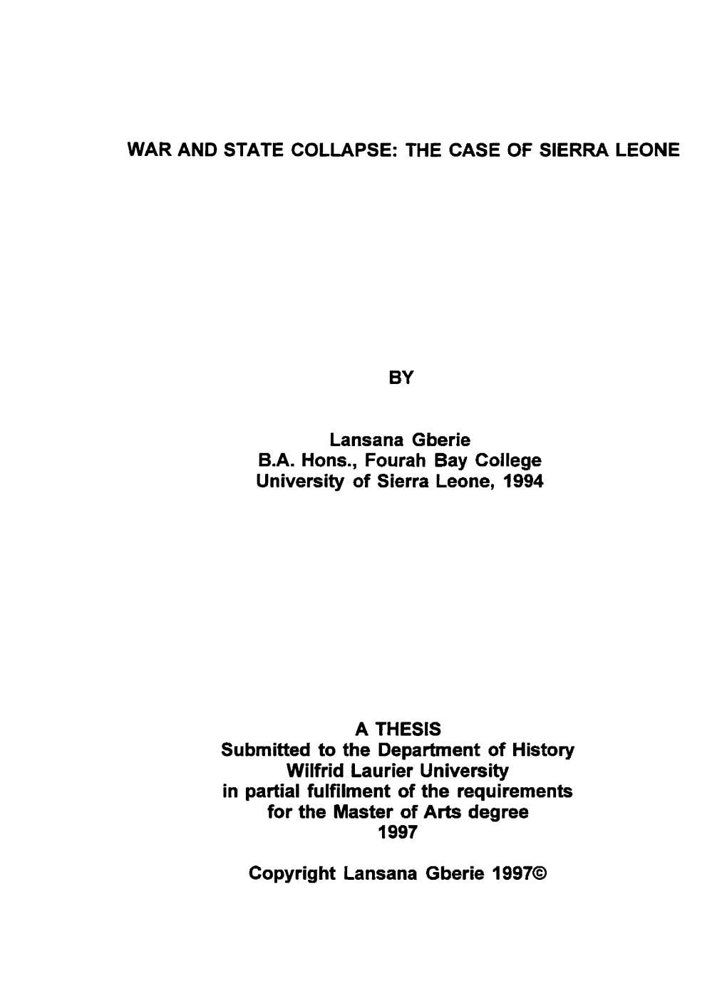 WAR and STATE COLLAPSE: the CASE of SIERRA LEONE Lansana Gberie B.A. Hons., Fourah Bay College University of Sierra Leone, 1994