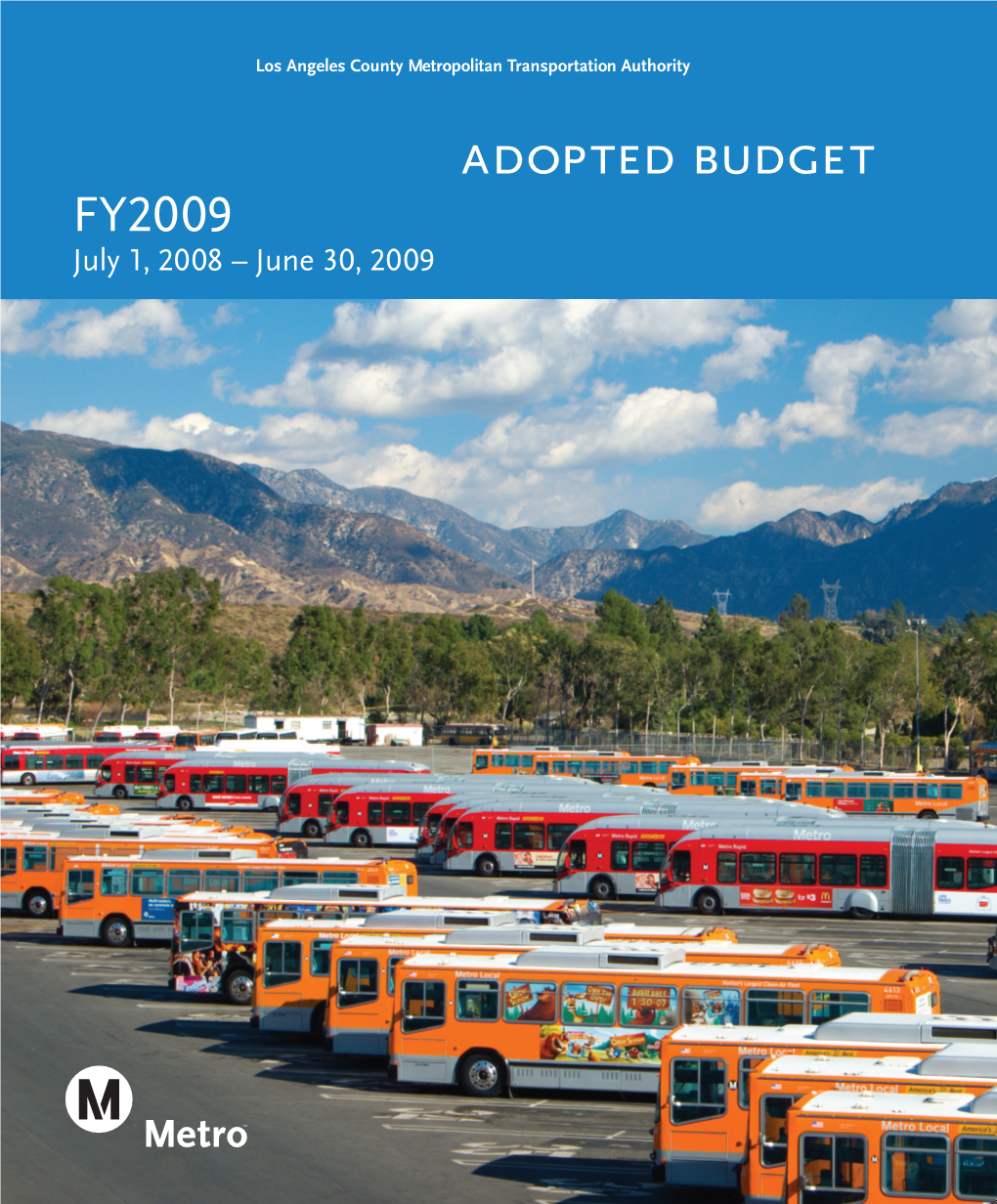 Adopted Budget FY2009 July 1, 2008 – June 30, 2009 Los Angeles County Metropolitan Transportation Authority FY09 Budget