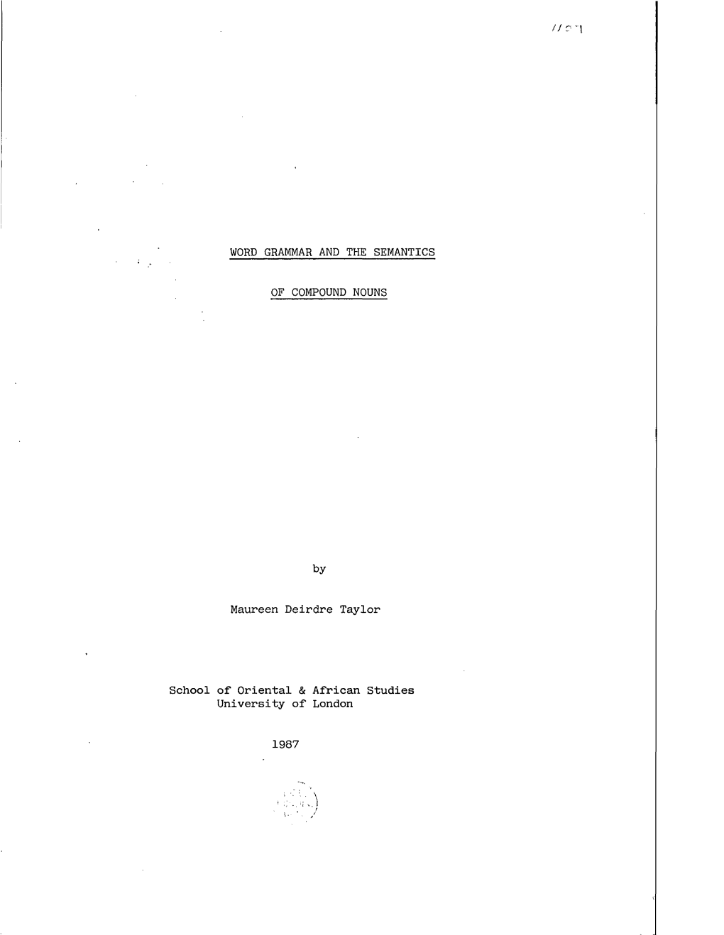 WORD GRAMMAR and the SEMANTICS of COMPOUND NOUNS Maureen Deirdre Taylor School of Oriental & African Studies University of L