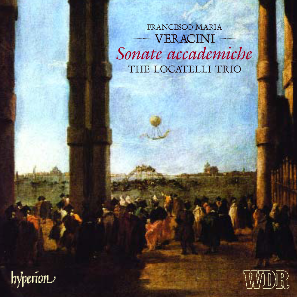 VERACINI  Sonate Accademiche the LOCATELLI TRIO RANCESCO MARIA VERACINI Was Born in Florence Was but One God, and One Veracini’