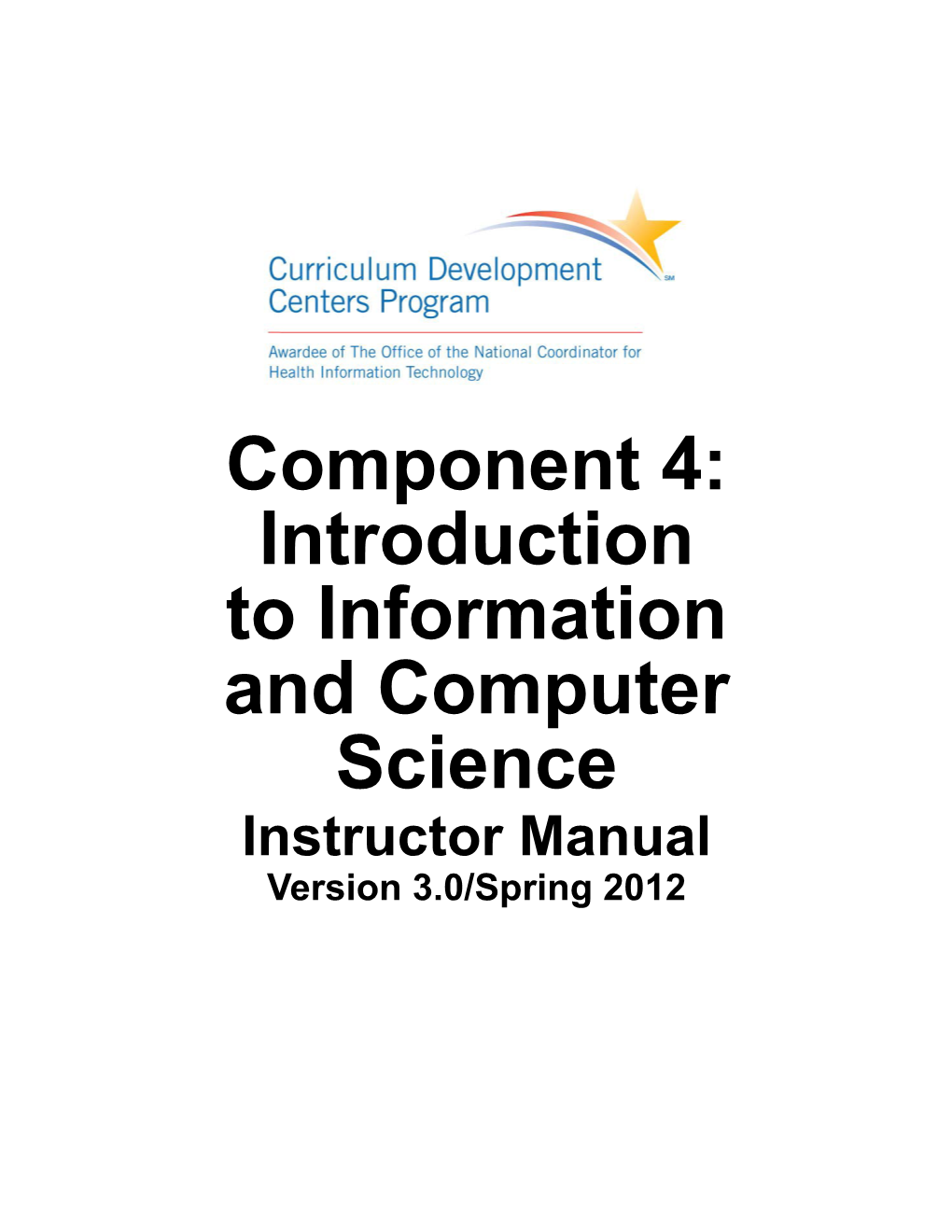 Component 4: Introduction to Information and Computer Science Instructor Manual Version 3.0/Spring 2012 Notes to Instructors