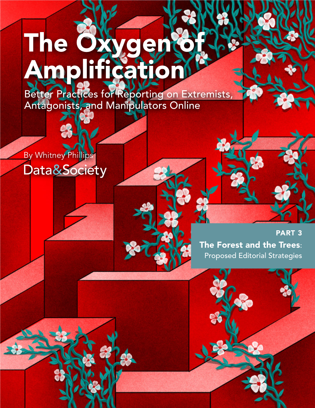 The Oxygen of Amplification Better Practices for Reporting on Extremists, Antagonists, and Manipulators Online