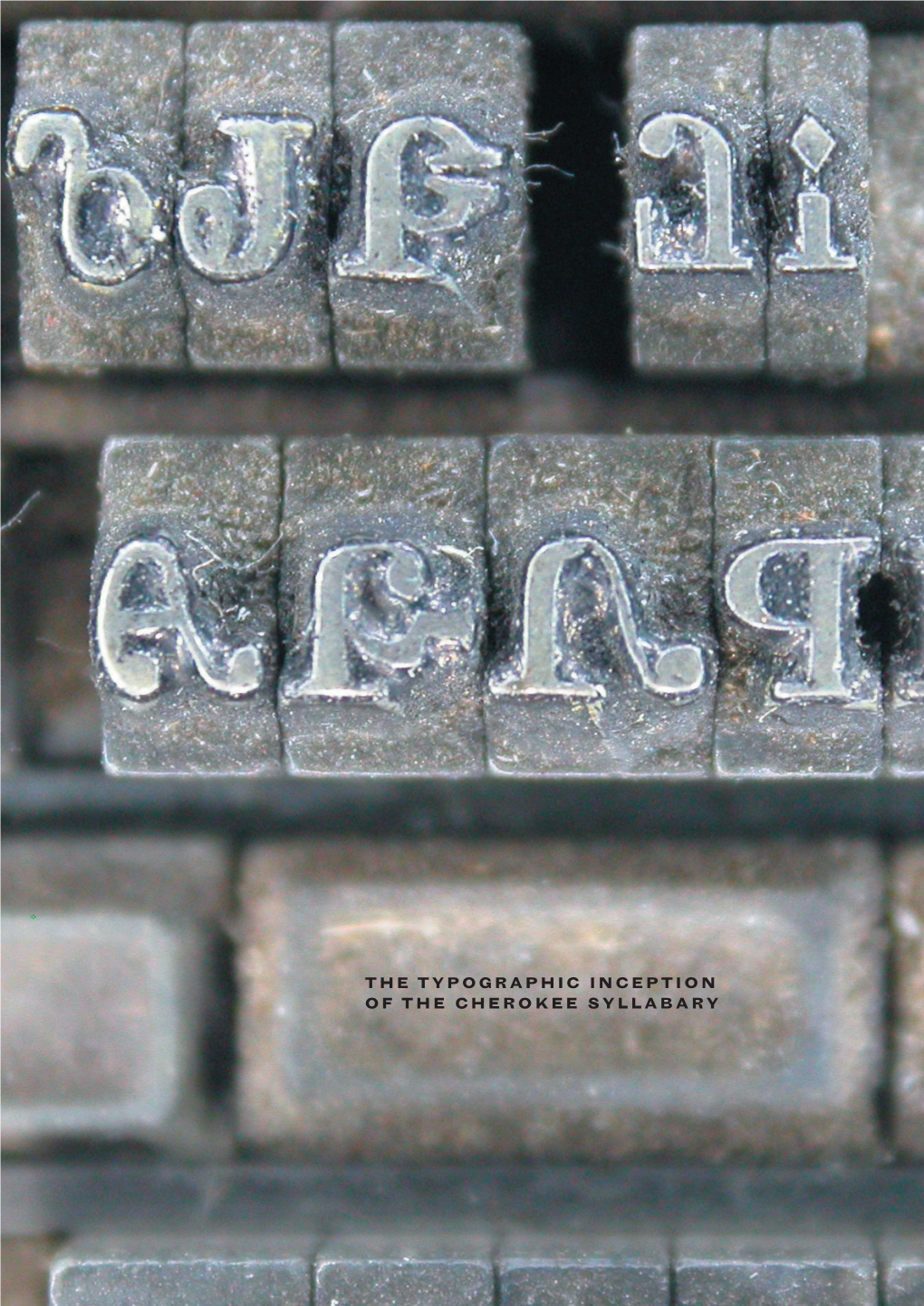 THE TYPOGRAPHIC INCEPTION of the CHEROKEE SYLLABARY © Patrick Giasson, 2004 Patrick@Patrickgiasson.Com