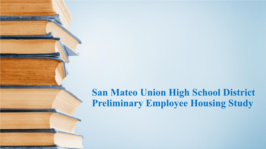 San Mateo Union High School District Preliminary Employee Housing Study Why Is Staff Housing Important?