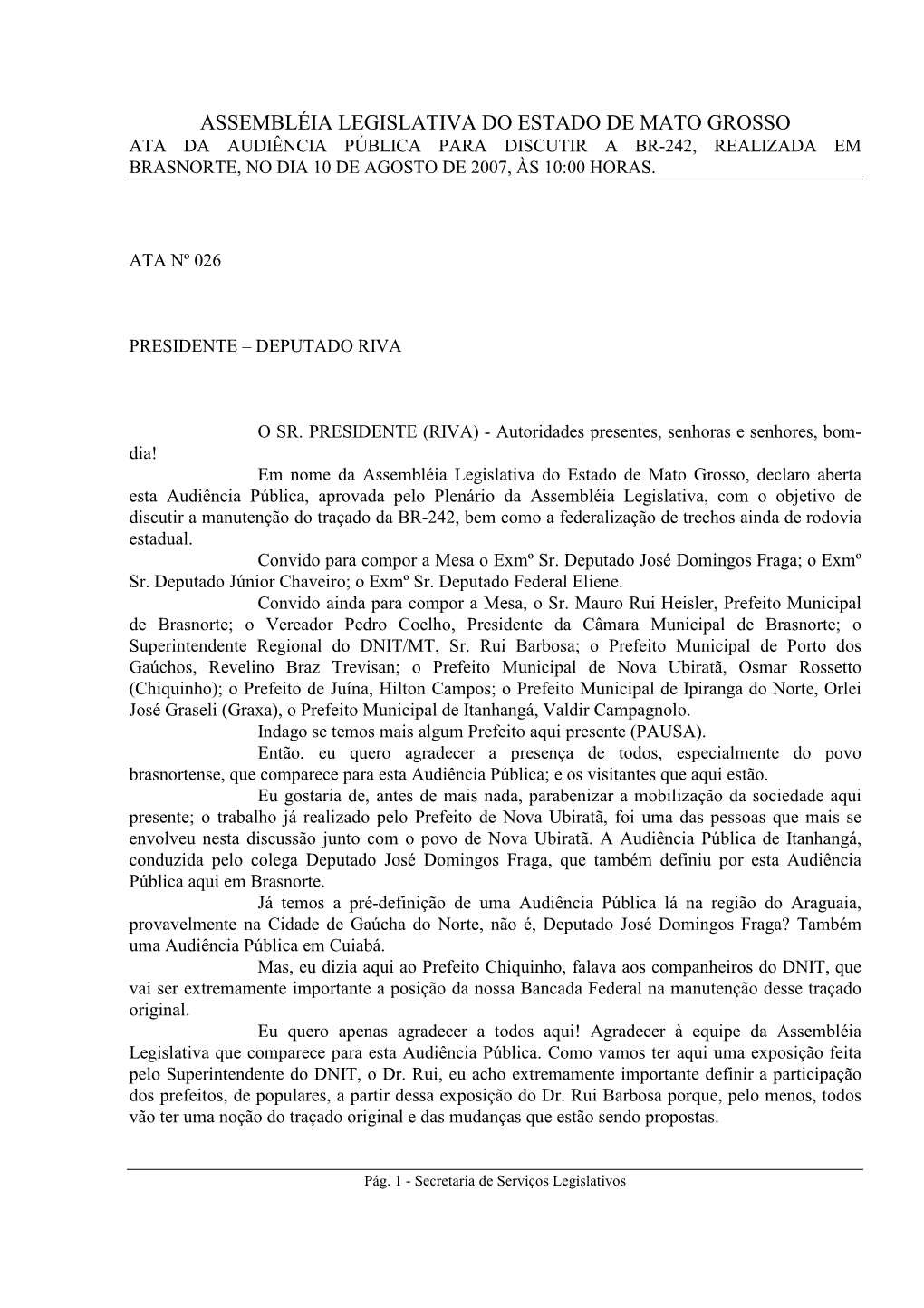 Assembléia Legislativa Do Estado De Mato Grosso Ata Da Audiência Pública Para Discutir a Br-242, Realizada Em Brasnorte, No Dia 10 De Agosto De 2007, Às 10:00 Horas