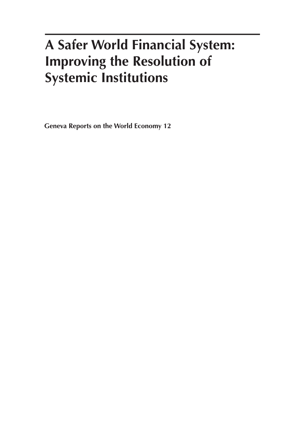 A Safer World Financial System: Improving the Resolution of Systemic Institutions