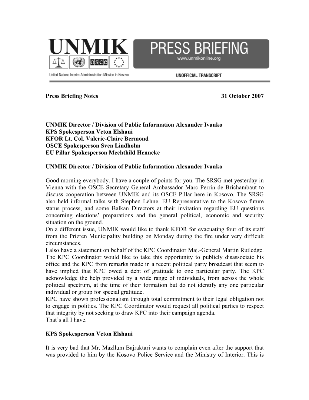 Press Briefing Notes 31 October 2007 UNMIK Director / Division of Public Information Alexander Ivanko KPS Spokesperson Veton El