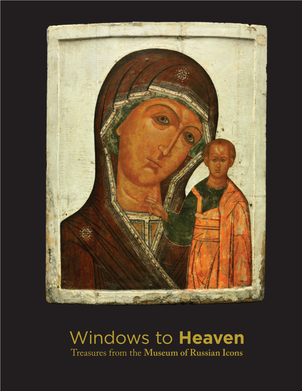 Windows to Heaven Treasures from the Museum of Russian Icons