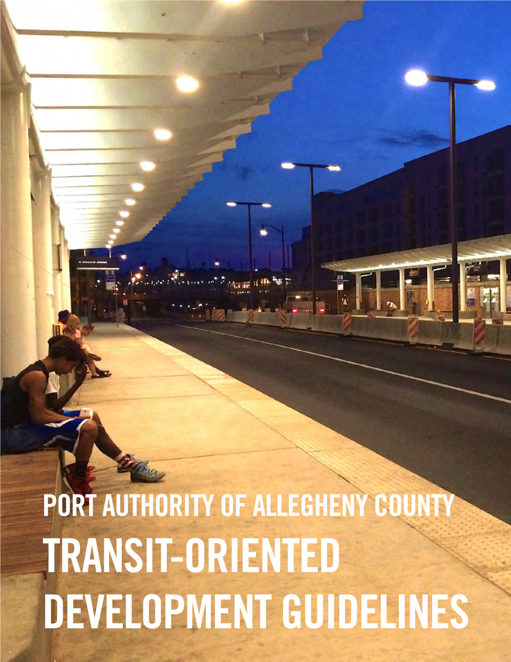 TRANSIT-ORIENTED DEVELOPMENT GUIDELINES Port Authority of Allegheny County | Transit-Oriented Development Guidelines 1 ACKNOWLEDGEMENTS WELCOME