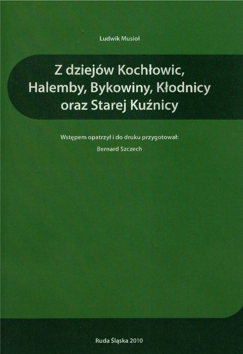 Z Dziejów Kochłowic, Halemby, Bykowiny, Kłodnicy Oraz Starej Kuźnicy