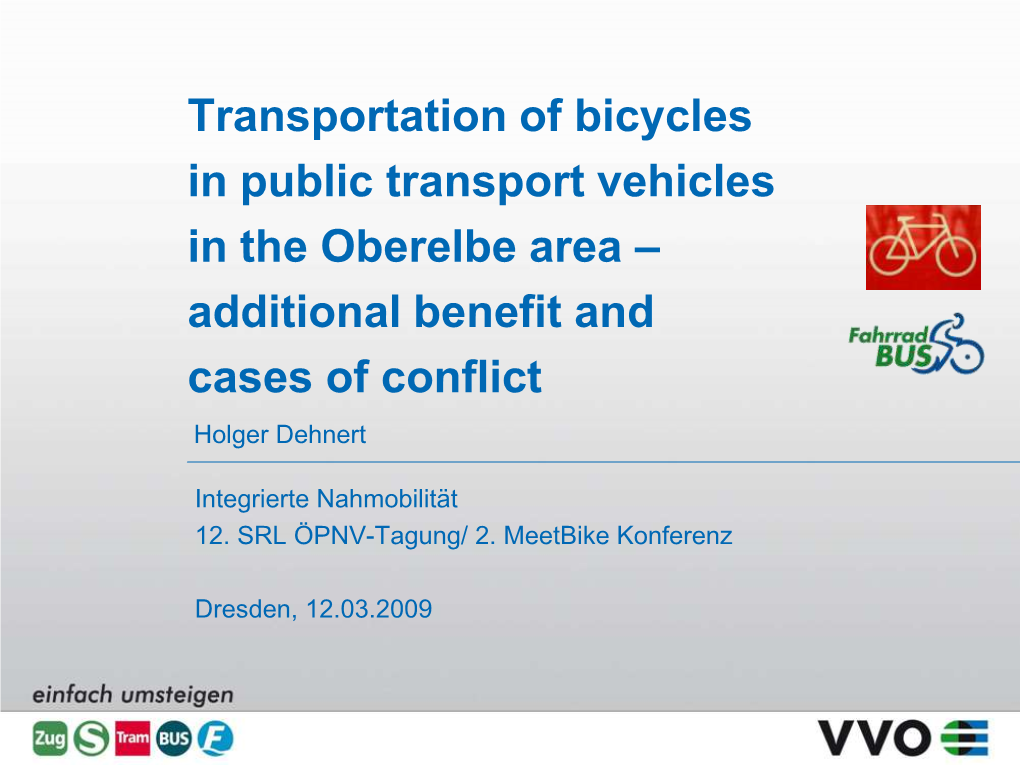 Transportation of Bicycles in Public Transport Vehicles in the Oberelbe Area – Additional Benefit and Cases of Conflict Holger Dehnert