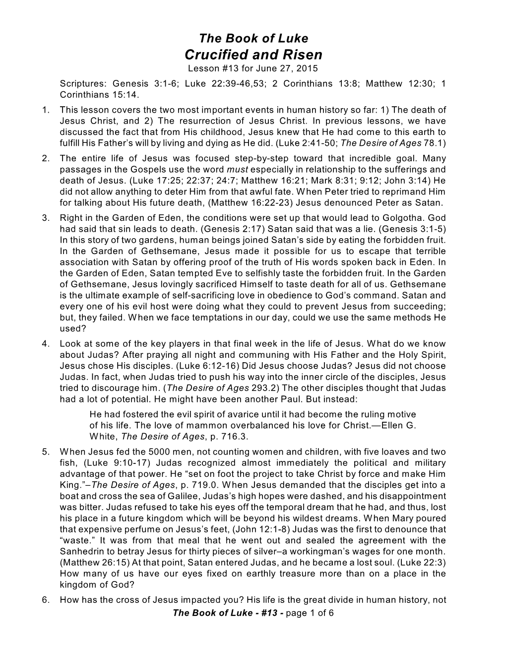 Crucified and Risen Lesson #13 for June 27, 2015 Scriptures: Genesis 3:1-6; Luke 22:39-46,53; 2 Corinthians 13:8; Matthew 12:30; 1 Corinthians 15:14
