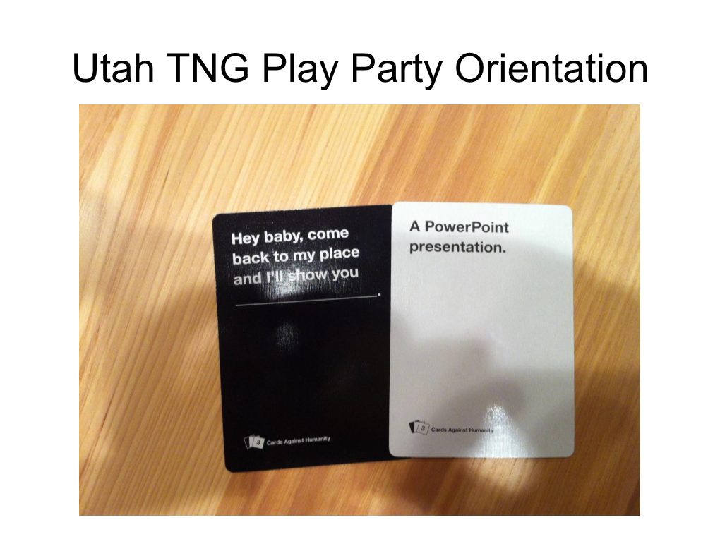 Utah TNG Play Party Orientation What This Orientation Covers