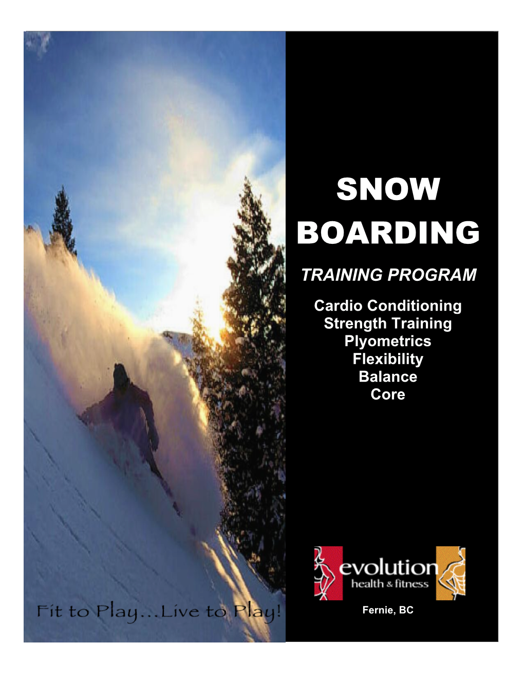 SNOW BOARDING TRAINING PROGRAM Cardio Conditioning Strength Training Plyometrics Flexibility Balance Core