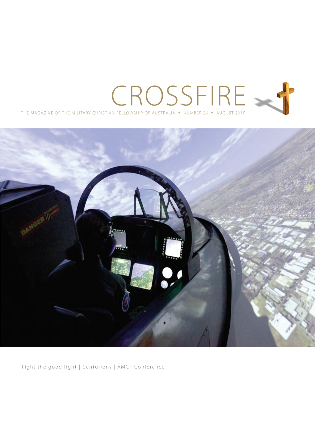 Crossfire the Magazine of the Military Christian Fellowship of Australia † Number 26 † August 2015