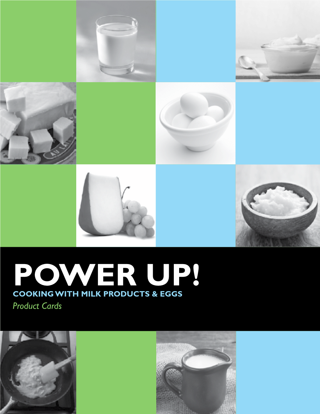 POWER UP! COOKING with MILK PRODUCTS & EGGS Product Cards Power Up! Is an Alberta Education Authorized Resource