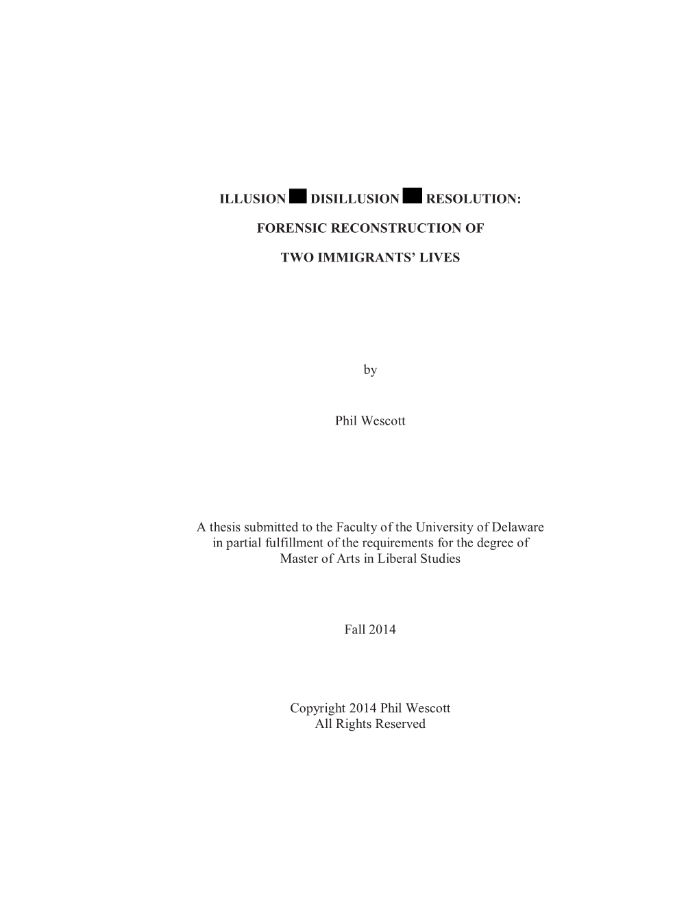 ILLUSION DISILLUSION RESOLUTION: FORENSIC RECONSTRUCTION of TWO IMMIGRANTS' LIVES by Phil Wescott a Thesis Submitted to Th