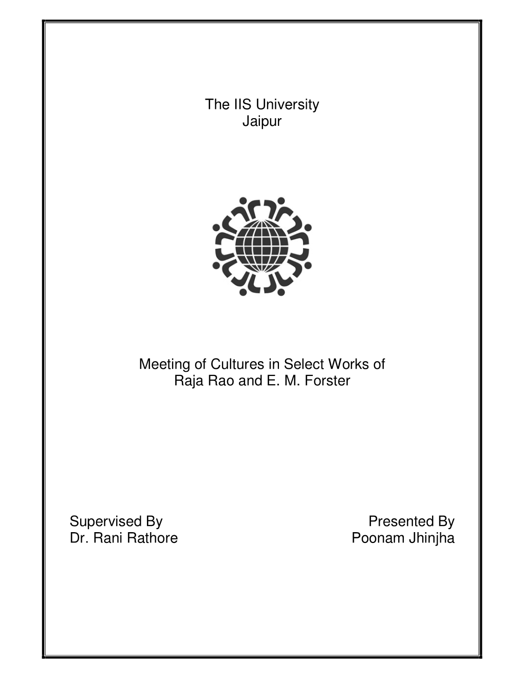 The IIS University Jaipur Meeting of Cultures in Select Works of Raja Rao and E. M. Forster Supervised by Presented By