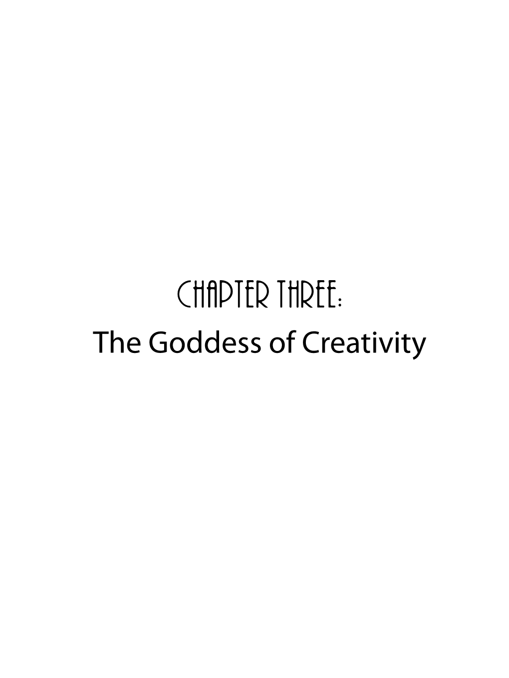 CHAPTER THREE: the Goddess of Creativity Creativity, Myth and Mysticism: Something Calls to Be Remembered