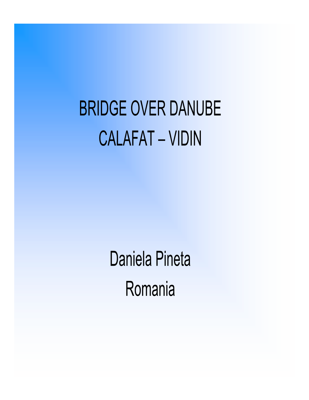 BRIDGE OVER DANUBE CALAFAT – VIDIN Daniela Pineta Romania