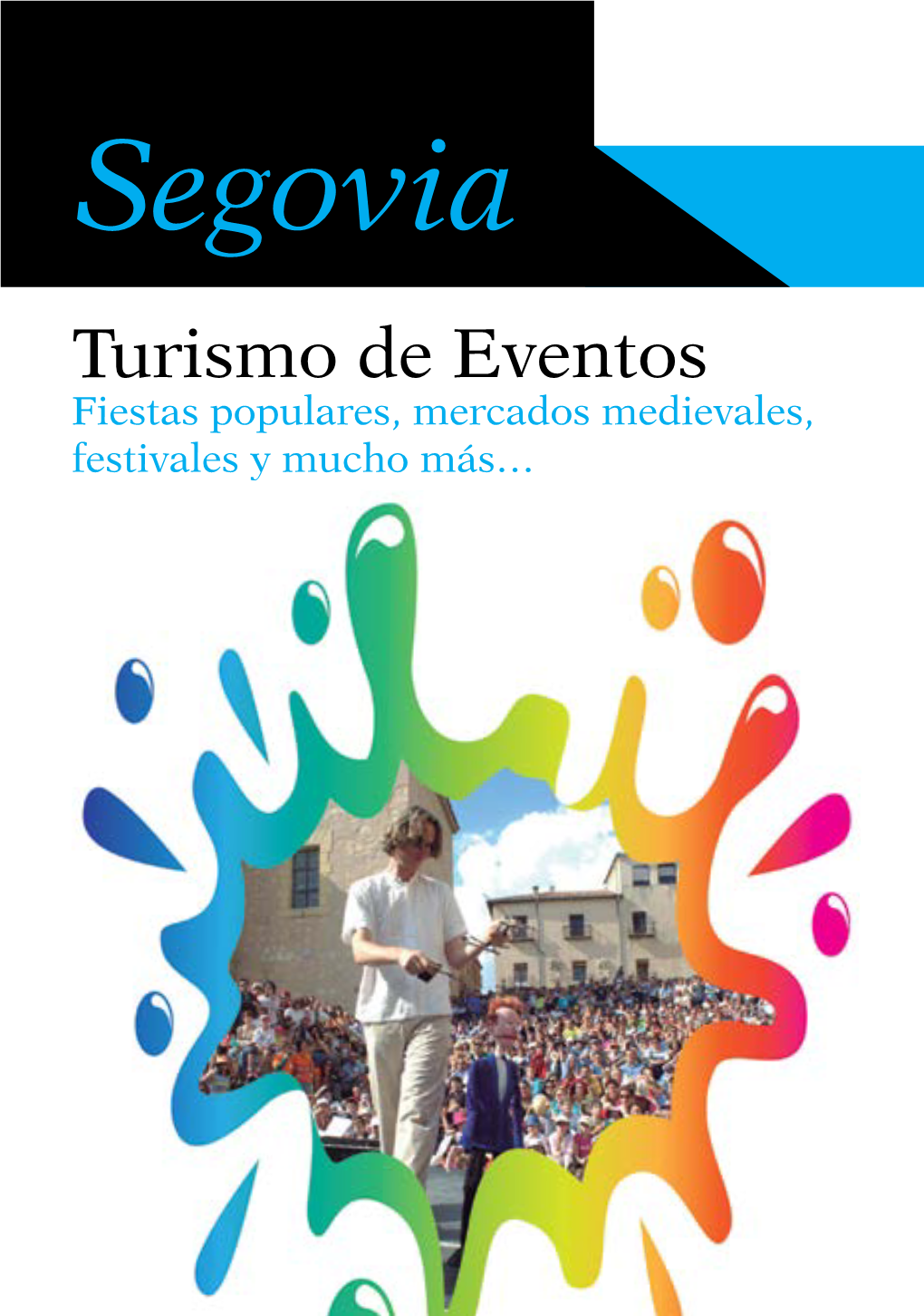 Segovia Turismo De Eventos Fiestas Populares, Mercados Medievales, Festivales Y Mucho Más… EDITA: Prodestur Segovia