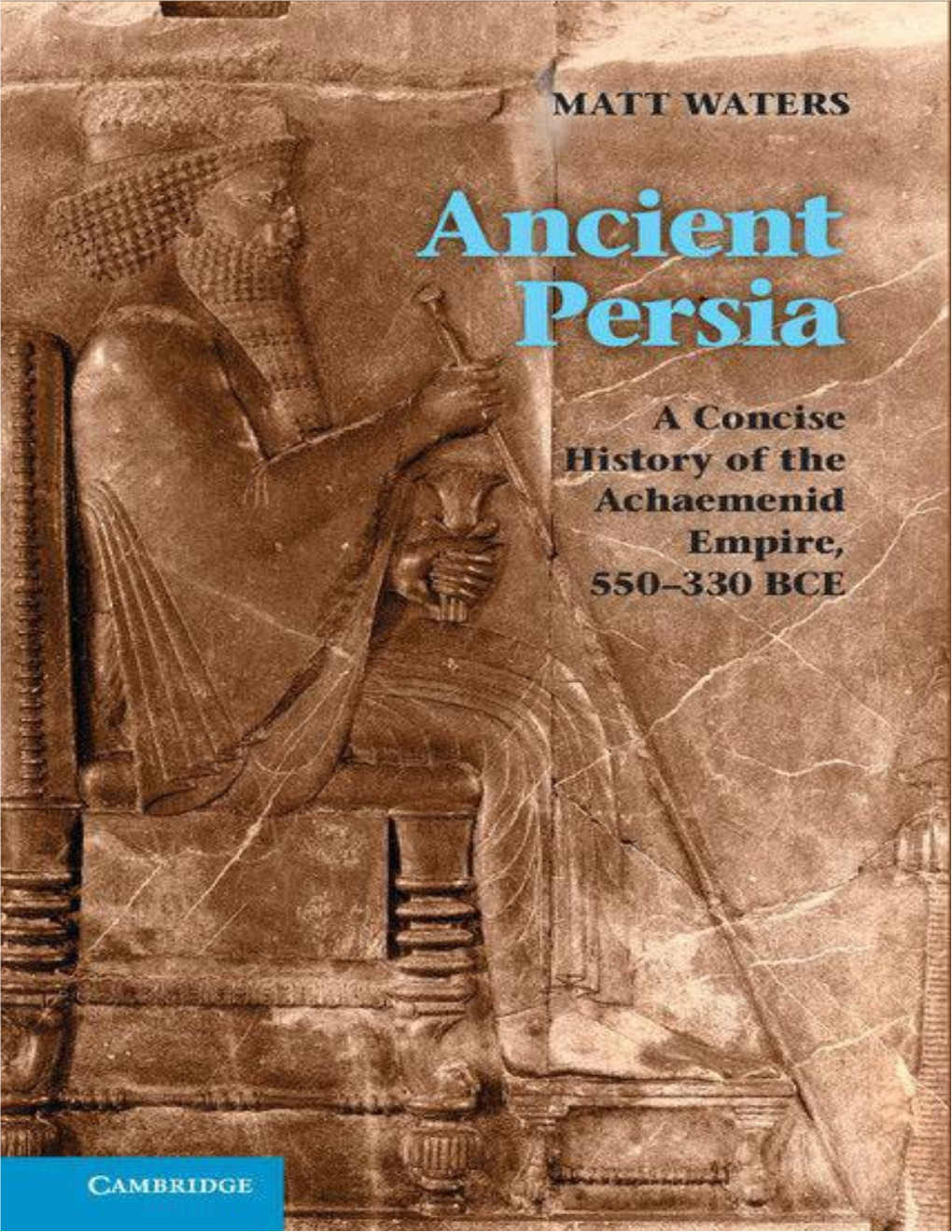 Ancient Persia : a Concise History of the Achaemenid Empire, 550–330 BCE / Matt Waters, University of Wisconsin–Eau Claire