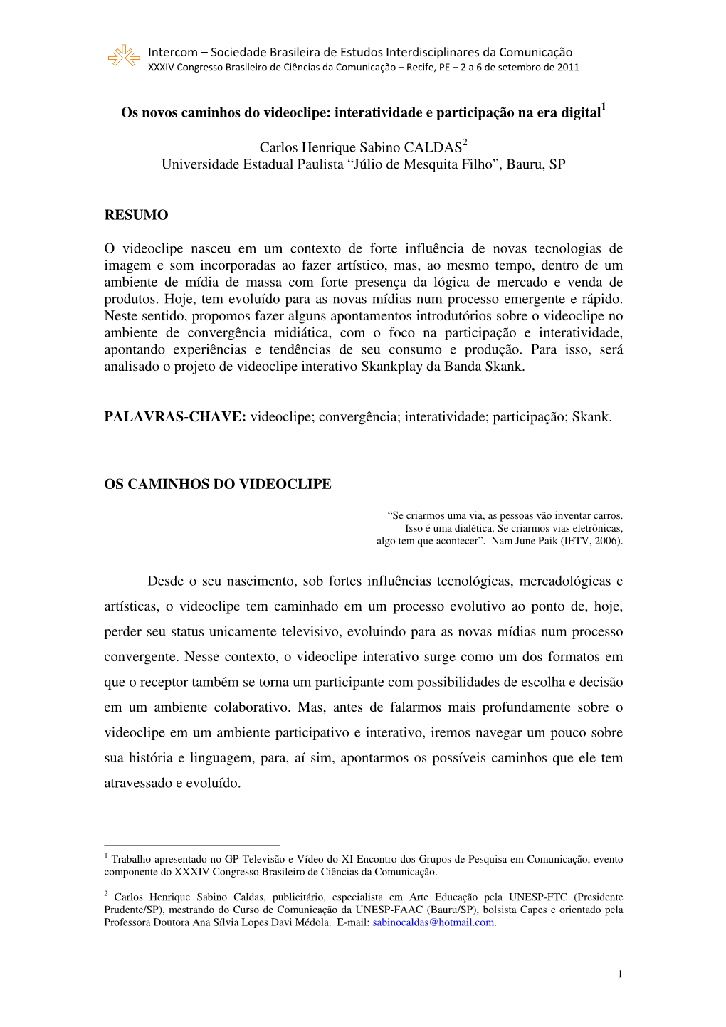 Os Novos Caminhos Do Videoclipe: Interatividade E Participação Na Era Digital Carlos Henrique Sabino CALDAS2 Universidade Esta