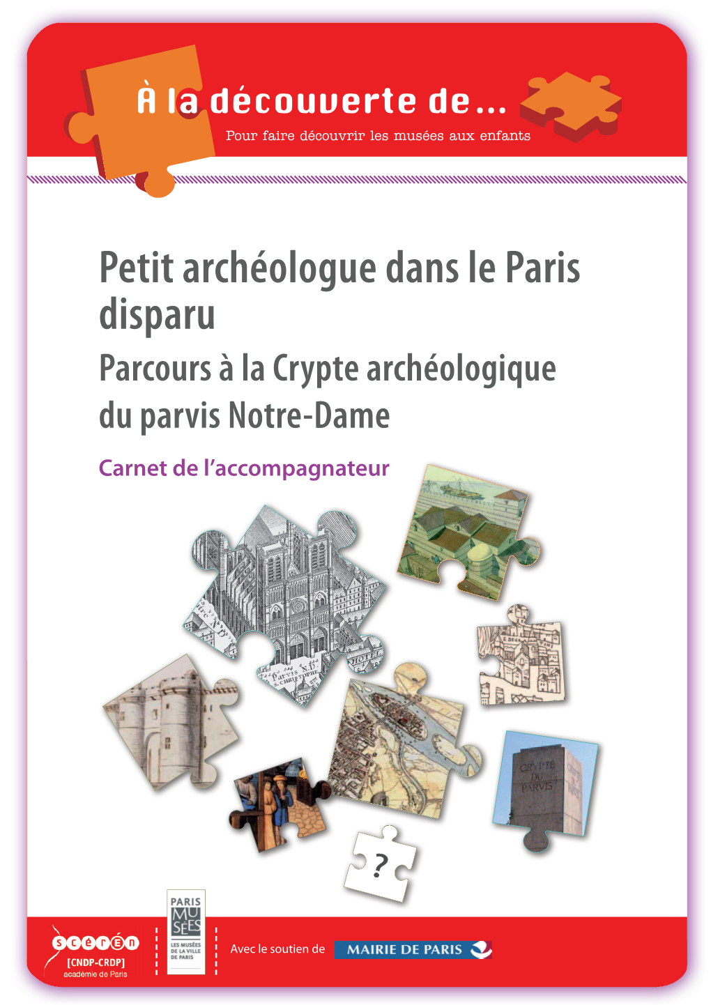 Petit Archéologue Dans Le Paris Disparu Parcours À La Crypte Archéologique Du Parvis Notre-Dame Carnet De L’Accompagnateur